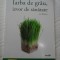 IARBA DE GRAU, IZVOR DE SANATATE - ANN WIGMORE