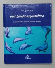 UNA HERIDA ESQUEMATICA de ANA BLANDIANA , EDICION TRILINGUE : ESPANOL - QUECHUA - RUMANO , 2016