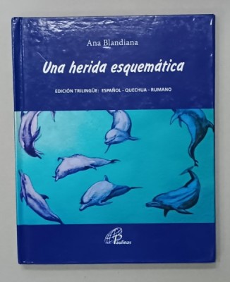 UNA HERIDA ESQUEMATICA de ANA BLANDIANA , EDICION TRILINGUE : ESPANOL - QUECHUA - RUMANO , 2016 foto