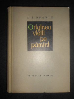 A. I. Oparin - Originea vietii pe pamant (1960, editie cartonata) foto