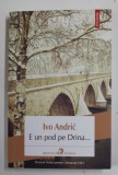 E UN POD PE DRINA ... de IVO ANDRIC , 2018