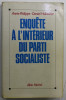 ENQUETE A L &#039;INTERIEUR DU PARTI SOCIALISTE par ANNIE PHILIPPE - DANIEL HUBSCHER , 1991