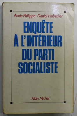 ENQUETE A L &amp;#039;INTERIEUR DU PARTI SOCIALISTE par ANNIE PHILIPPE - DANIEL HUBSCHER , 1991 foto