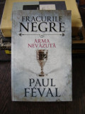 FRACURILE NEGRE, ARMA NEVAZUTA, VOL IV de PAUL FEVAL