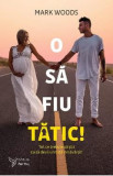 O sa fiu tatic! - Mark Woods