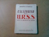 CALATORIND PRIN U.R.S.S. - Note si Impresii - Zaharia Stancu - 1950, 301 p.