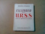 CALATORIND PRIN U.R.S.S. - Note si Impresii - Zaharia Stancu - 1950, 301 p., Alta editura