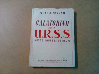 CALATORIND PRIN U.R.S.S. - Note si Impresii - Zaharia Stancu - 1950, 301 p. foto