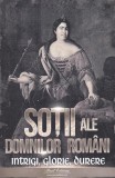 Soții ale domnilor rom&acirc;ni paperback brosat istorie politica editura Paul Editions