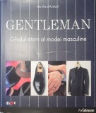 Gentleman Ghidul Etern al Modei Masculine, Bernhard Roetzel, 2009 (carte foarte rara, varianta in limba romana)