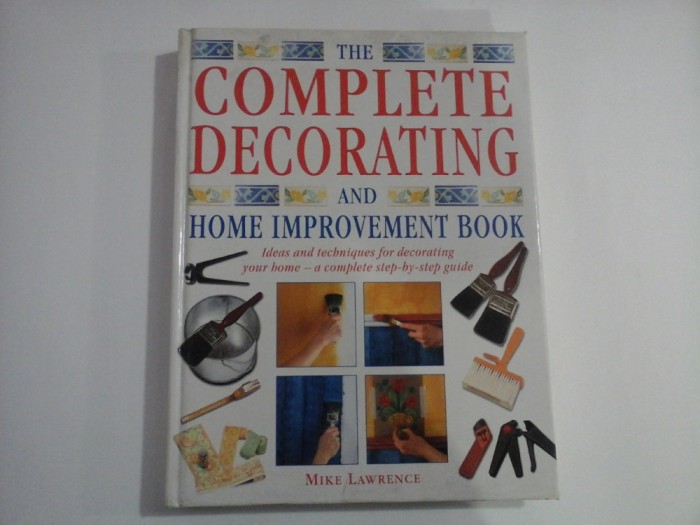 THE COMPLETE DECORATING AND HOME IMPROVEMENT BOOK - Mike LAWRENCE