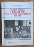 Politica externa a Romaniei mari in dezbaterile Parlamentului,1919-39 dedicatie