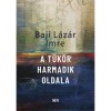 A t&uuml;k&ouml;r harmadik oldala - Baji L&aacute;z&aacute;r Imre