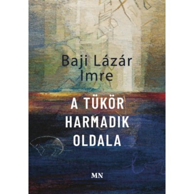 A t&amp;uuml;k&amp;ouml;r harmadik oldala - Baji L&amp;aacute;z&amp;aacute;r Imre foto