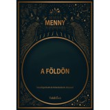 Menny a F&ouml;ld&ouml;n - Besz&eacute;lget&eacute;sek &eacute;s kir&aacute;ndul&aacute;sok J&eacute;zussal - Toldi &Eacute;va