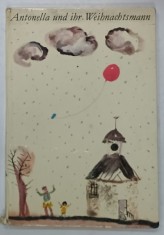 ANTONELLA UND IHR WEINACHTSMANN ( ANTONELLA SI MOSUL CRACIUNUL EI ) , CARTE PENTRU COPII CU TEXT IN LIMBA GERMANA , von BARBARA AUGUSTIN , illustri