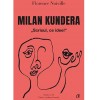 Milan Kundera. Scrisul, ce idee!, Florence Noiville, Curtea Veche Publishing