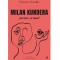 Milan Kundera. Scrisul, ce idee!, Florence Noiville