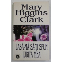 LASA - MA SA- TI SPUN IUBITA MEA de MARY HIGGINS CLARK , 1997