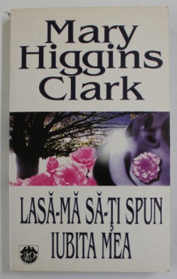 LASA - MA SA- TI SPUN IUBITA MEA de MARY HIGGINS CLARK , 1997 foto