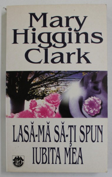 LASA - MA SA- TI SPUN IUBITA MEA de MARY HIGGINS CLARK , 1997