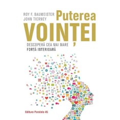 Puterea vointei. Descopera cea mai mare forta interioara - Roy F. Baumeister, John Tierney foto