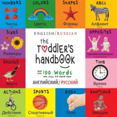 The Toddler's Handbook: Bilingual (English / Russian) (&#1072;&#1085;&#1075;&#1083;&#1080;&#1081;&#1089;&#1082;&#1080;&#1081; / &#1088;&#1091;