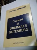 Cumpara ieftin CAVALERI AI ORDINULUI GUTENBERG - NEAGU UDROIU (cu dedicatie)