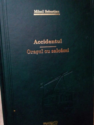 Mihail Sebastian - Accidentul. Orasul cu salcami (2009) foto