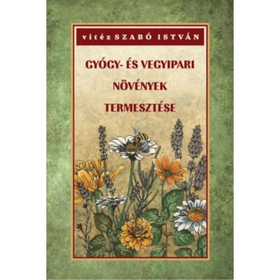 Gy&amp;oacute;gy- &amp;eacute;s vegyipari n&amp;ouml;v&amp;eacute;nyek termeszt&amp;eacute;se - Vit&amp;eacute;z Szab&amp;oacute; Istv&amp;aacute;n foto