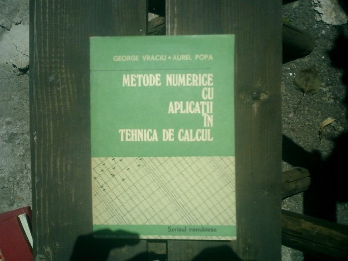 Metode numerice cu aplicatii in tehnica de calcul - George Vraciu si Aurel Popa