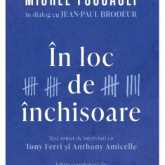 În loc de închisoare - Hardcover - Anthony Amicelle, Jean-Paul Brodeur, Michel Foucault, Tony Ferri - Curtea Veche