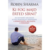 Ki fog majd &eacute;rted s&iacute;rni? - 101 egyszerű megold&aacute;s az &eacute;let bonyolult k&eacute;rd&eacute;seire - Robin Sharma