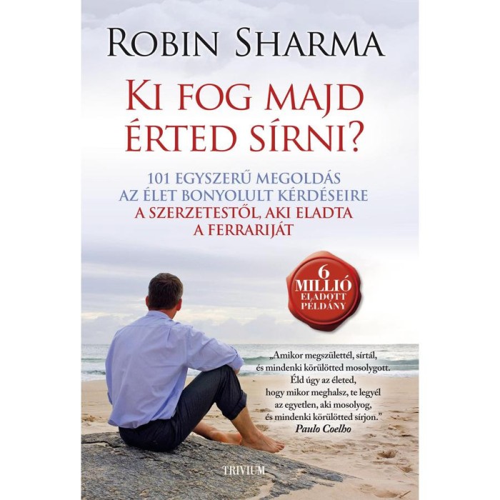 Ki fog majd &eacute;rted s&iacute;rni? - 101 egyszerű megold&aacute;s az &eacute;let bonyolult k&eacute;rd&eacute;seire - Robin Sharma