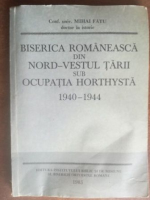 Biserica romaneasca din nord-vestul tarii sub ocupatia horthysta 1940-1944 - Mihai Fatu foto