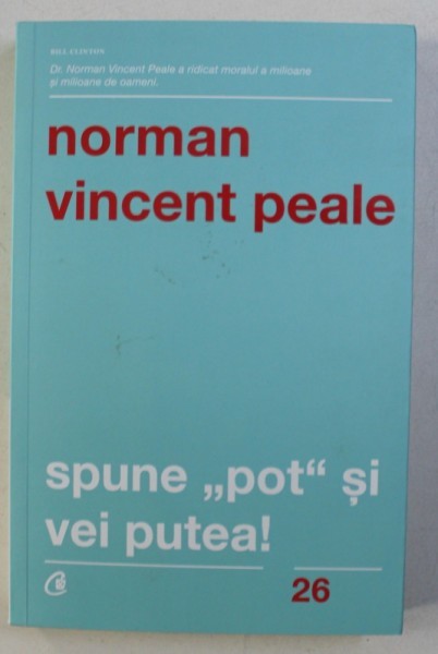 SPUNE POT SI VEI PUTEA! - NORMAN VINCENT PEALE