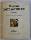 EUGENE DELACROIX 1798 - 1863 , EXPOSITION DU CENTENAIRE , PALAIS DU LOUVRE - GRANDE GALERIE , MAI - SEPTEMBRE , 1963