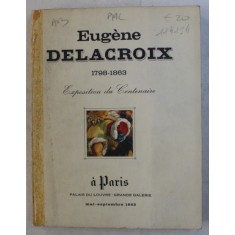 EUGENE DELACROIX 1798 - 1863 , EXPOSITION DU CENTENAIRE , PALAIS DU LOUVRE - GRANDE GALERIE , MAI - SEPTEMBRE , 1963