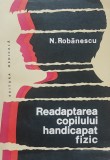 Readaptarea copilului handicapat fizic - N. Robanescu