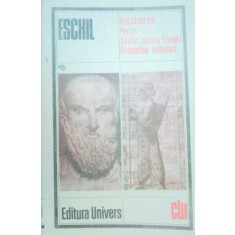 RUGATOARELE / PERSII / SAPTE CONTRA THEBEI / PROMETEU INLANTUIT de ESCHIL , 1982