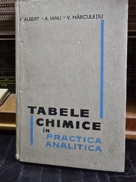 TABELE CHIMICE IN PRACTICA ANALITICA - F. ALBERT, A. IANU, V. MARCULETIU