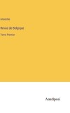 Revue de Belgique: Tome Premier