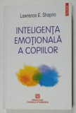 INTELIGENTA EMOTIONALA A COPIILOR de LAWRENCE E. SHAPIRO , JOCURI SI RECOMANDARI PENTRU UN EQ RIDICAT , 2016