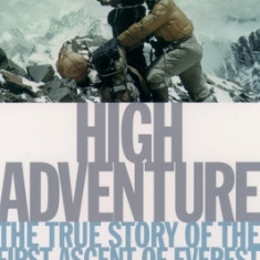 High Adventure: The True Story of the First Ascent of Everest