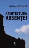 Arhitectura absenței Paperback Dalina Bădescu carte cultură Tracus Arte
