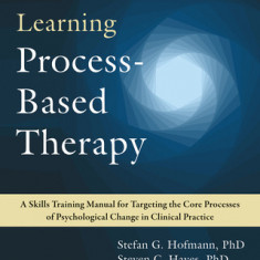 The Process-Based Therapy Workbook for Clinicians: Targeting the Core Processes in Psychological Change