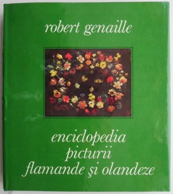 Enciclopedia picturii flamande si olandeze &amp;ndash; Robert Genaille foto