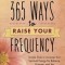 365 Ways to Raise Your Frequency: Simple Tools to Increase Your Spiritual Energy for Balance, Purpose, and Joy
