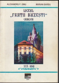 Marian Barbu, Alexandru F. Dinu - Liceul Fratii Buzesti. Craiova 115 ani