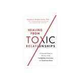 Healing from Toxic Relationships: 10 Essential Steps to Recover from Gaslighting, Narcissism, and Emotional Abuse